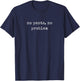 Funny Motivational No Pants, No Problem T-Shirt - T-Shirt | Navy