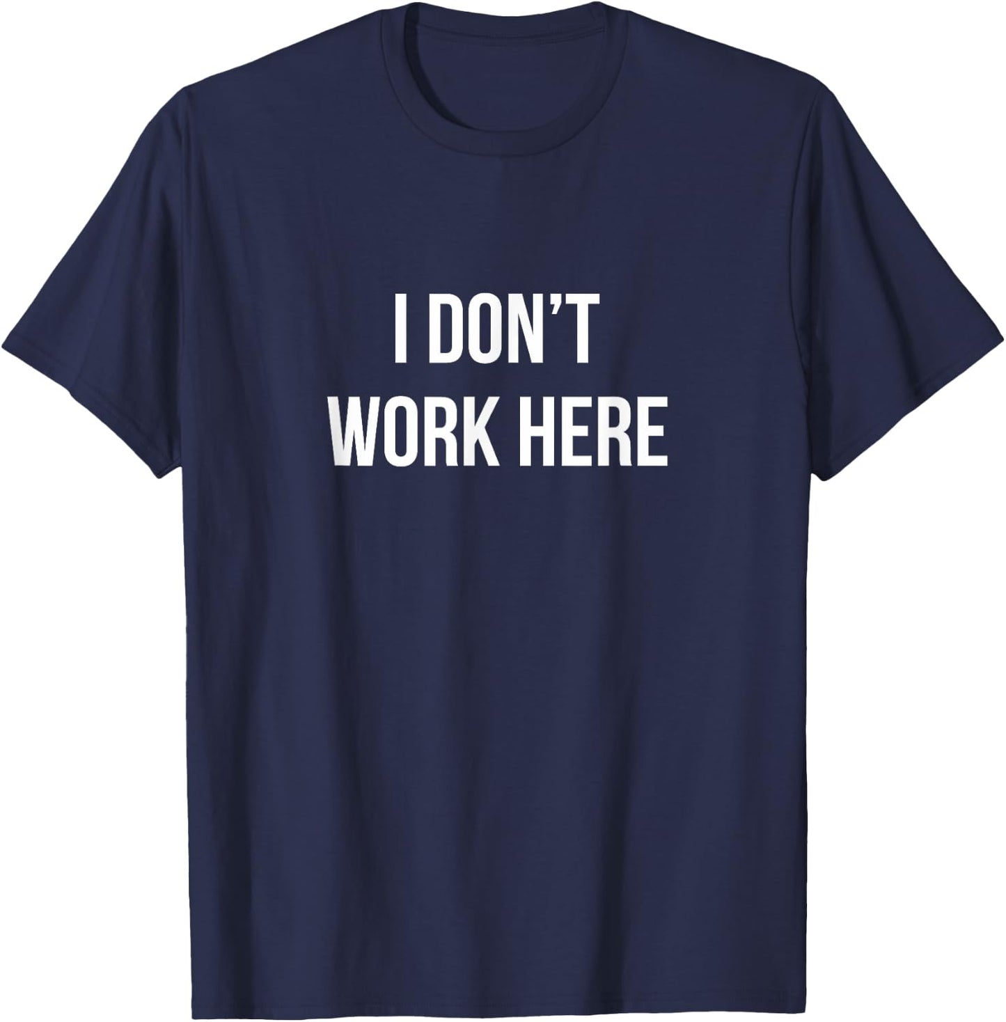I Don't Work Here T-Shirt - T-Shirt | Navy