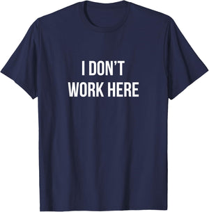 I Don't Work Here T-Shirt - T-Shirt | Navy