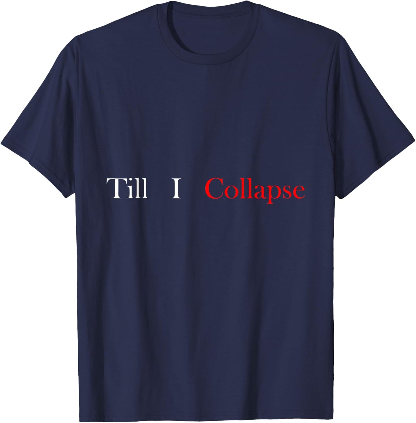 Gym motivation Till i collapse T-Shirt - T-Shirt | Navy
