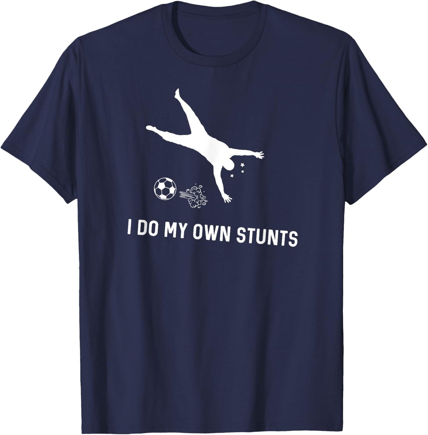 I Do My Own Stunts Soccer Funny Soccer Player T-Shirt - T-Shirt | Navy