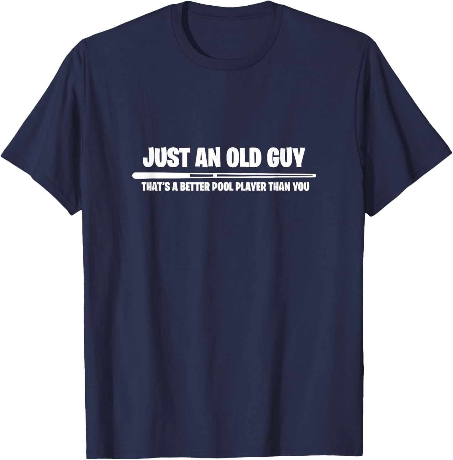 Billiard Just An Old Guy Thats A Better Pool Player Than You T-Shirt - T-Shirt | Navy