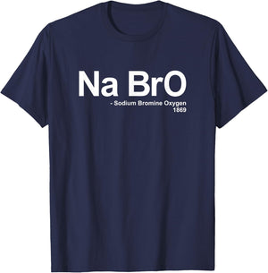 Na BrO - Sodium Bromine Oxygen - Quote Saying Funny Science T-Shirt - T-Shirt | Navy