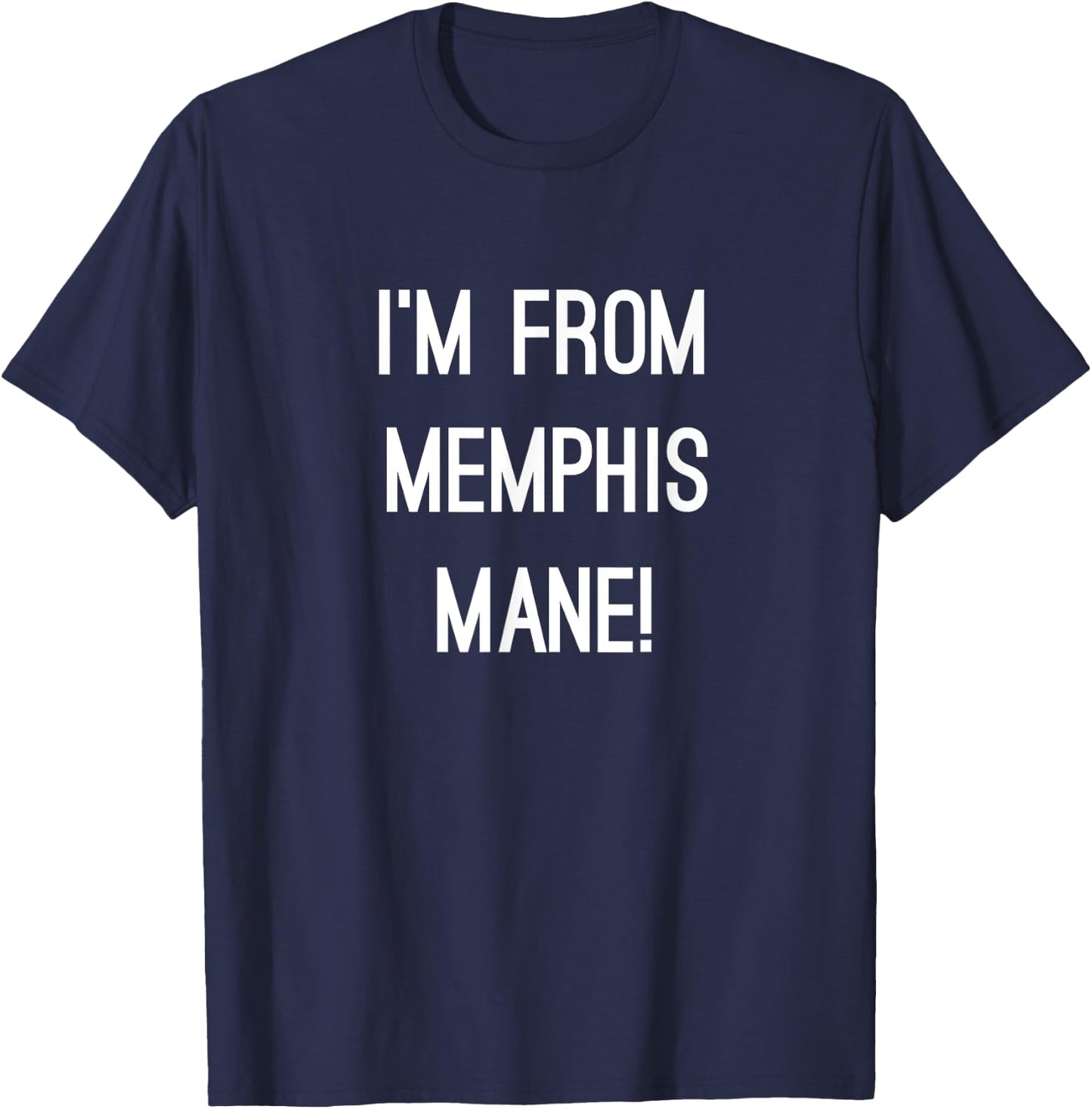 I'm From Memphis Mane 901 Tigers Tennessee Funny Fashion T-Shirt - T-Shirt | Navy