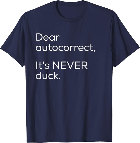 Dear Autocorrect It's Never Duck Funny Gift T-Shirt - T-Shirt | Navy