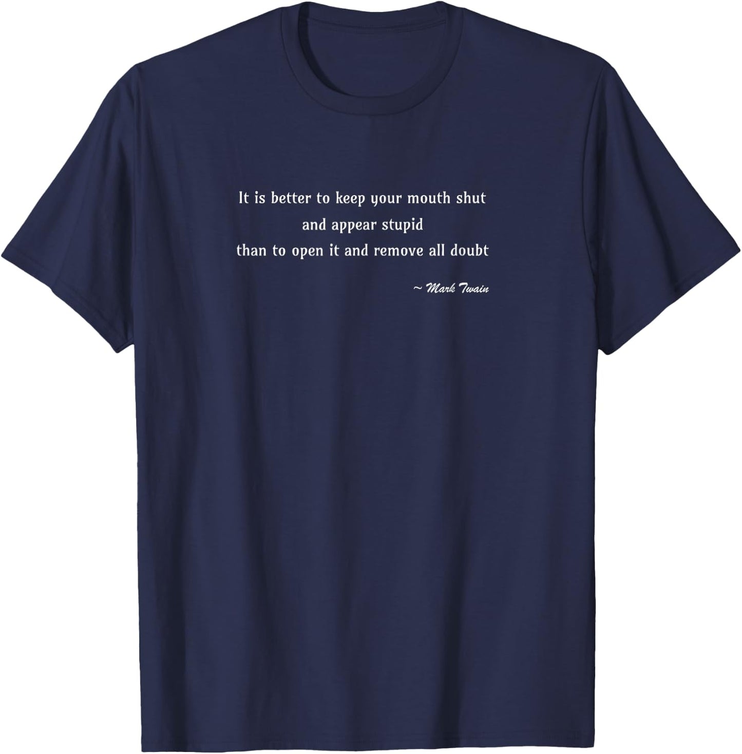 Famous Authors Quotes, It is Better to Keep Your Mouth Shut T-Shirt - T-Shirt | Navy
