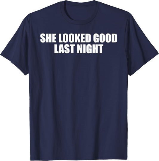 Funny Drinking She Looked Good Last Night T-Shirt - T-Shirt | Navy