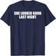 Funny Drinking She Looked Good Last Night T-Shirt - T-Shirt | Navy