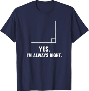Yes I'm Always Right, Funny Math Puns for Teachers Men Women Girls Kids T-Shirt - T-Shirt | Navy
