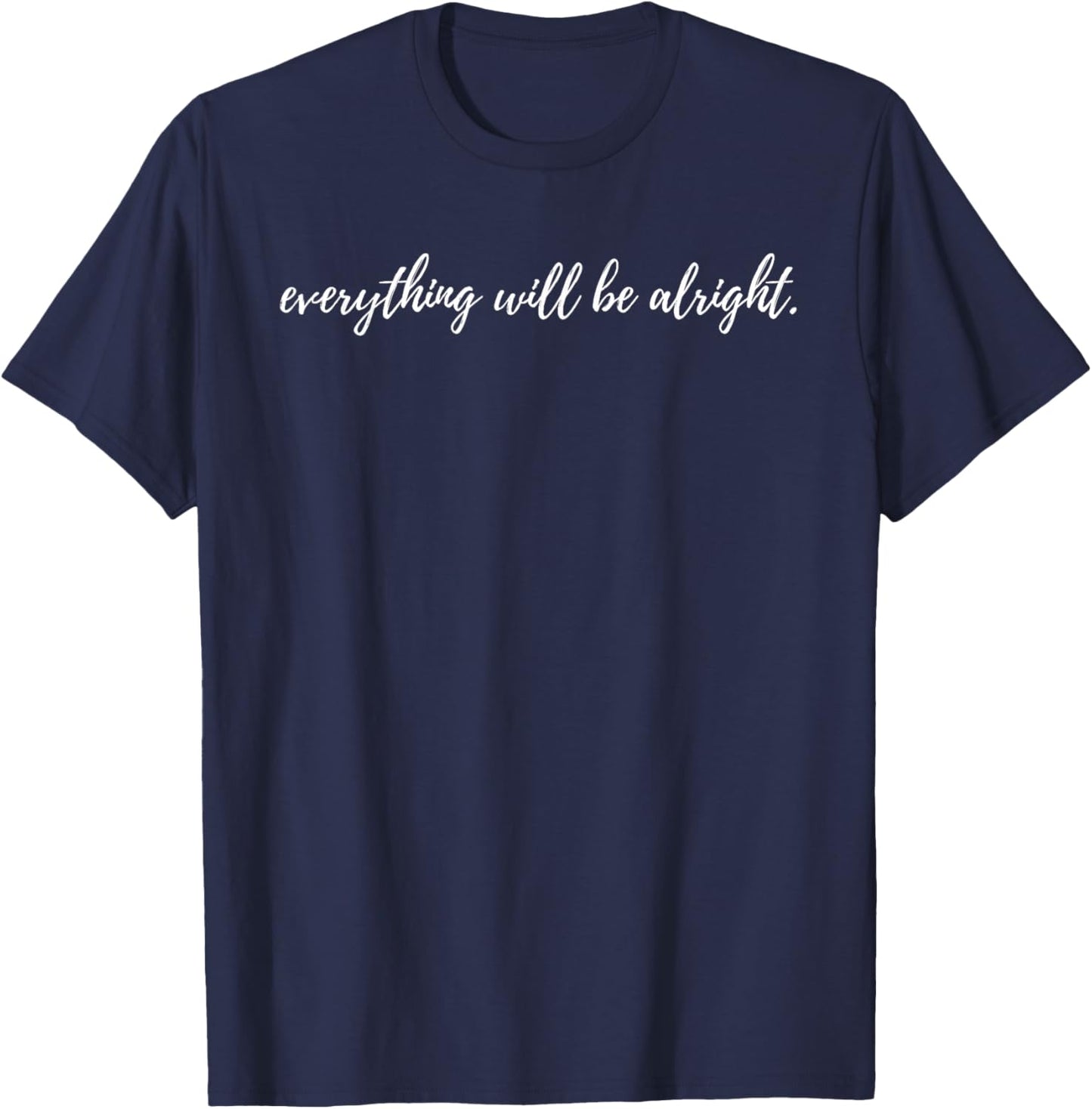 Everything Will Be Alright. T-Shirt - T-Shirt | Navy