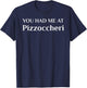 You Had Me At Pizzoccheri Funny Italian Food Fan T-Shirt - T-Shirt | Navy