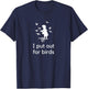 I put out funny bird tables for birds T-Shirt - T-Shirt | Navy