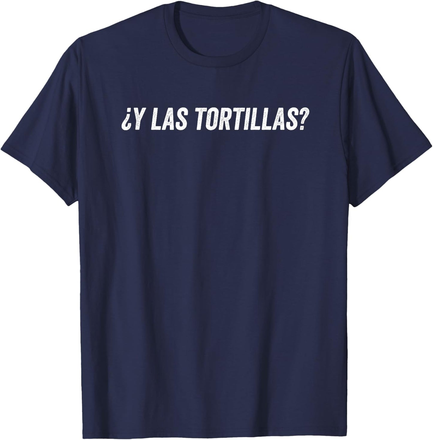 Y Las Tortillas? T-Shirt - T-Shirt | Navy