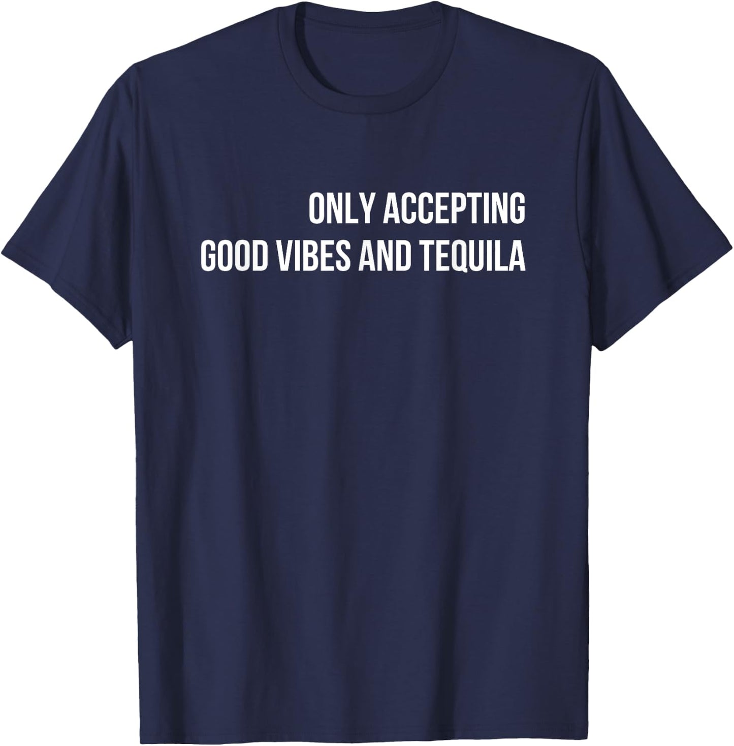 Only Accepting Good Vibes And Tequila Cotton Black , Small, , Sports Enthusiasts, Casual Adults T-Shirt - T-Shirt | Navy