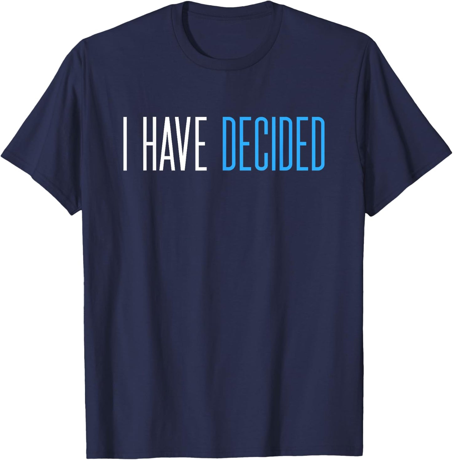 Baptism for Adults Women Men Boys Girls I Have Decided T-Shirt - T-Shirt | Navy
