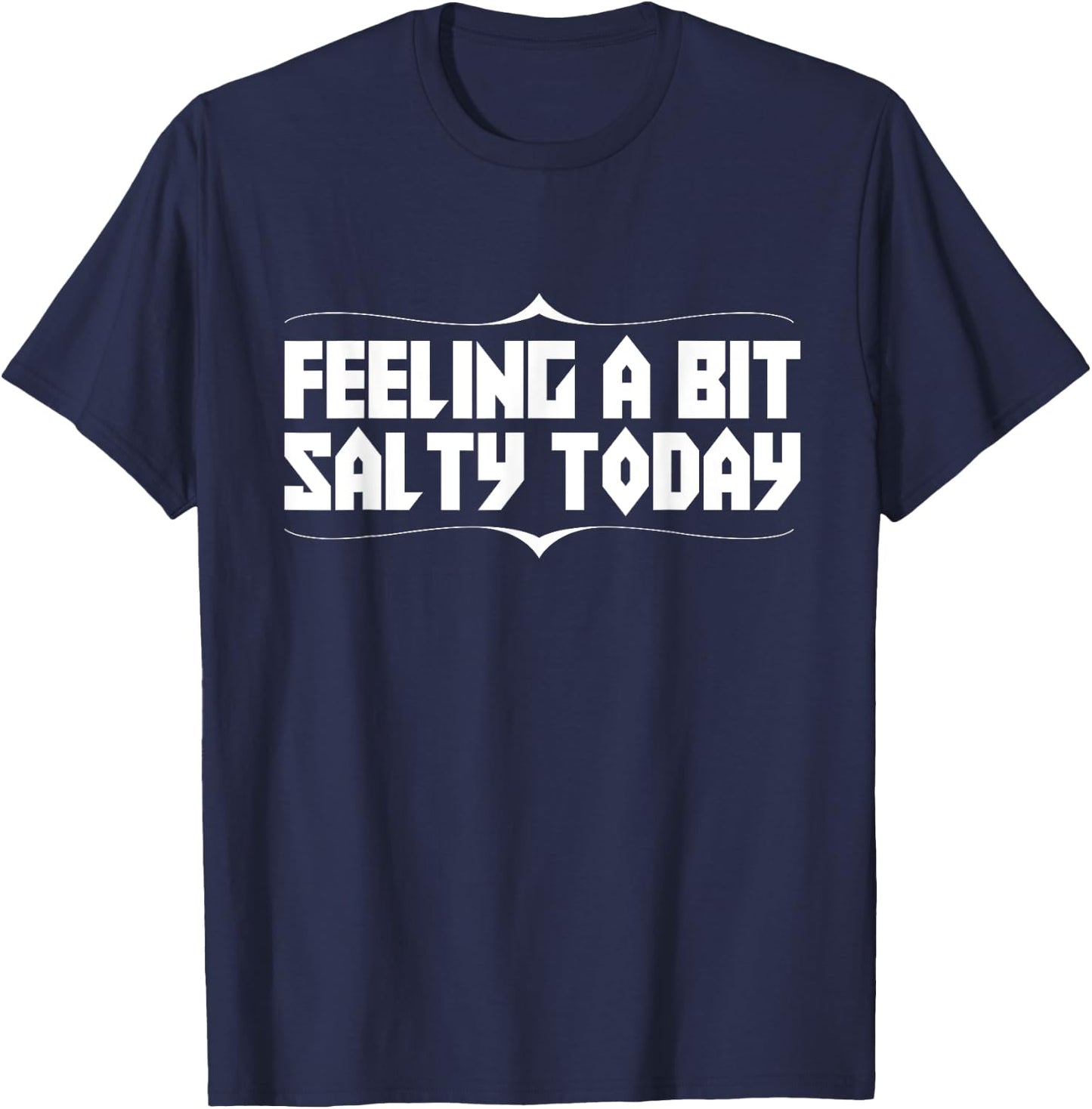 Feeling Salty Today Funny Text Novelty T-Shirt - T-Shirt | Navy