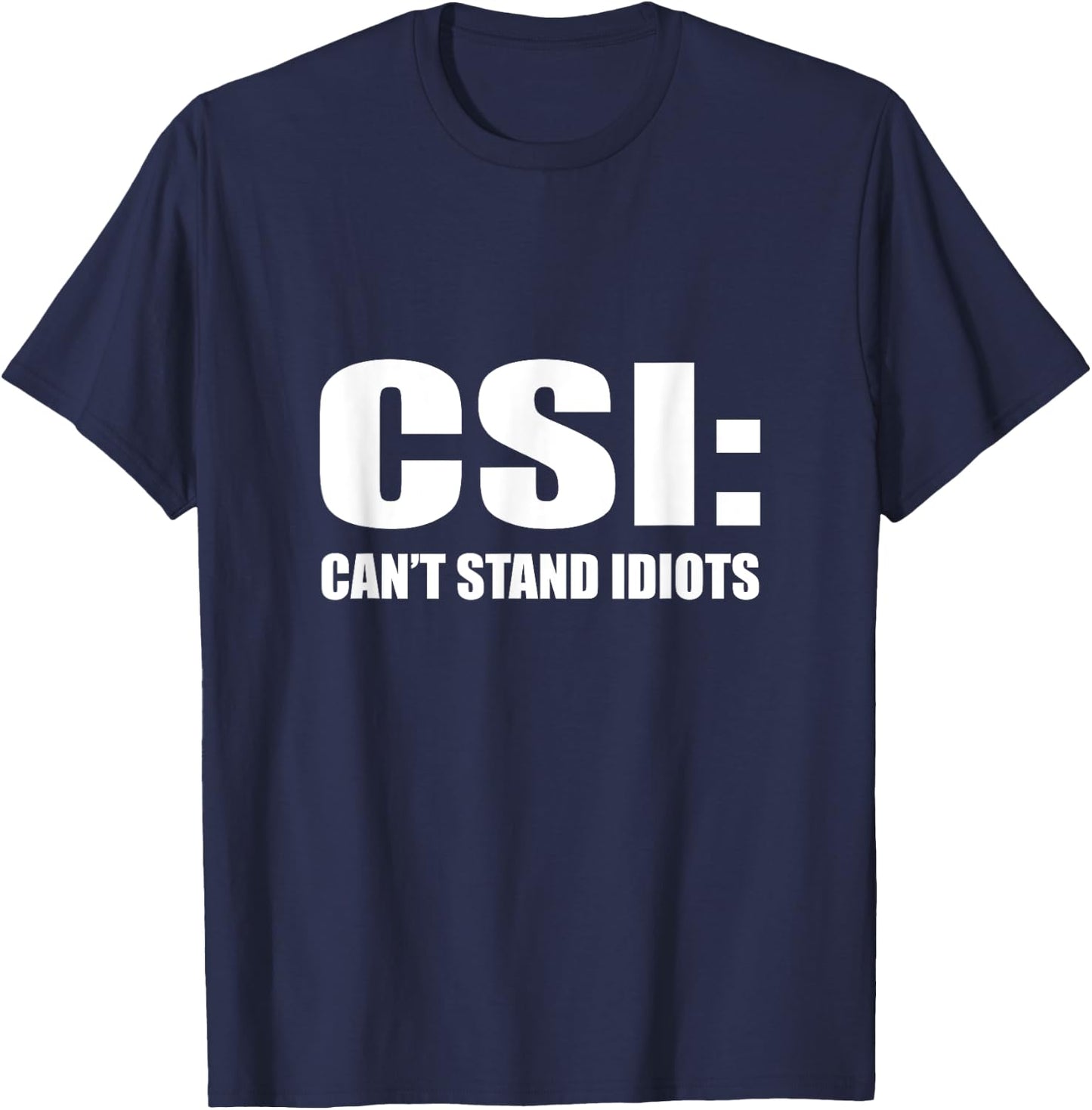 CSI Can't Stand Idiots T-Shirt - T-Shirt | Navy