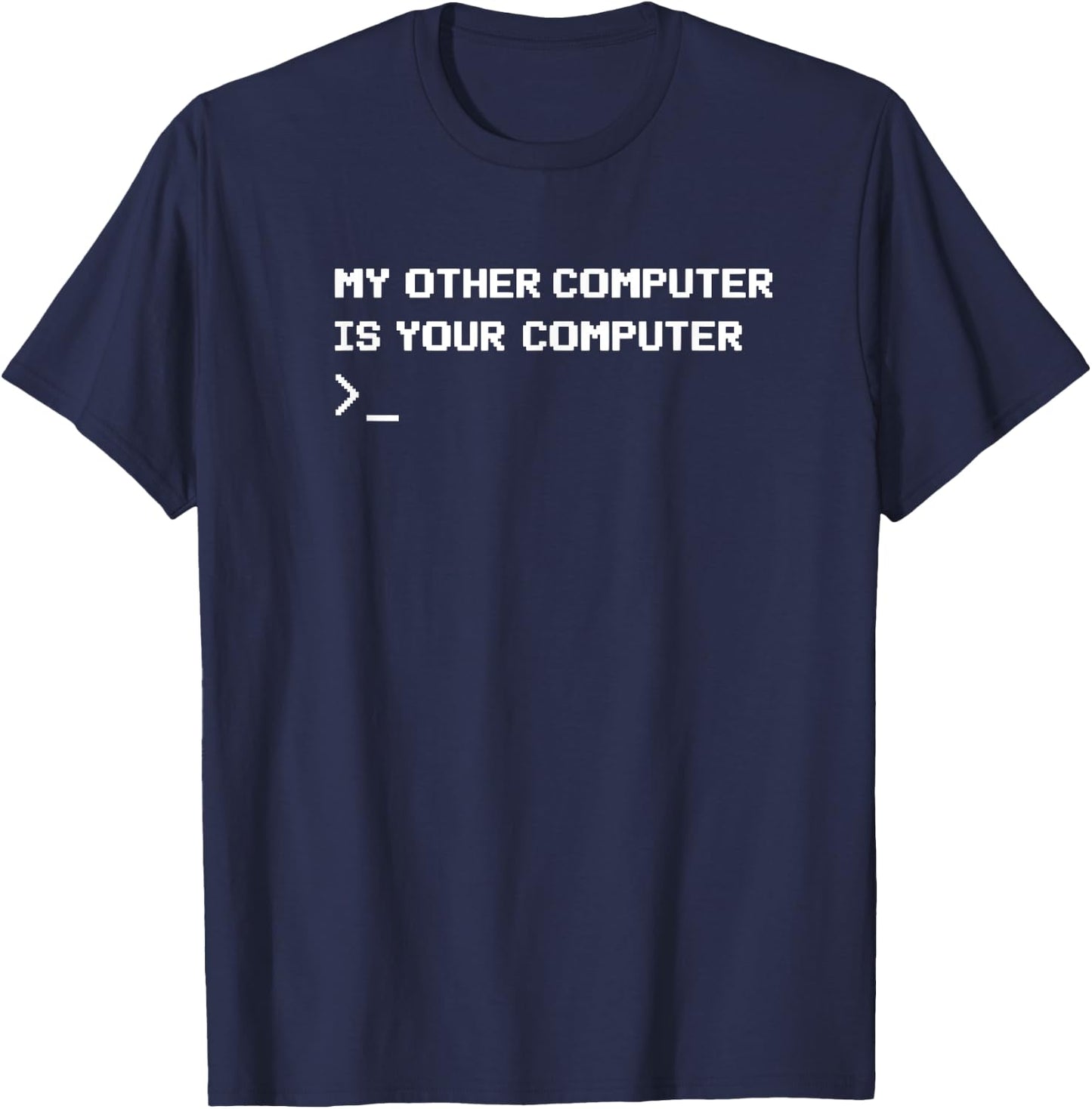 My Other Computer Is Your Computer Funny Hacking T-Shirt - T-Shirt | Navy