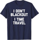 I Don't Blackout (I Time Travel) Funny Drunk Party Drinking T-Shirt - T-Shirt | Navy