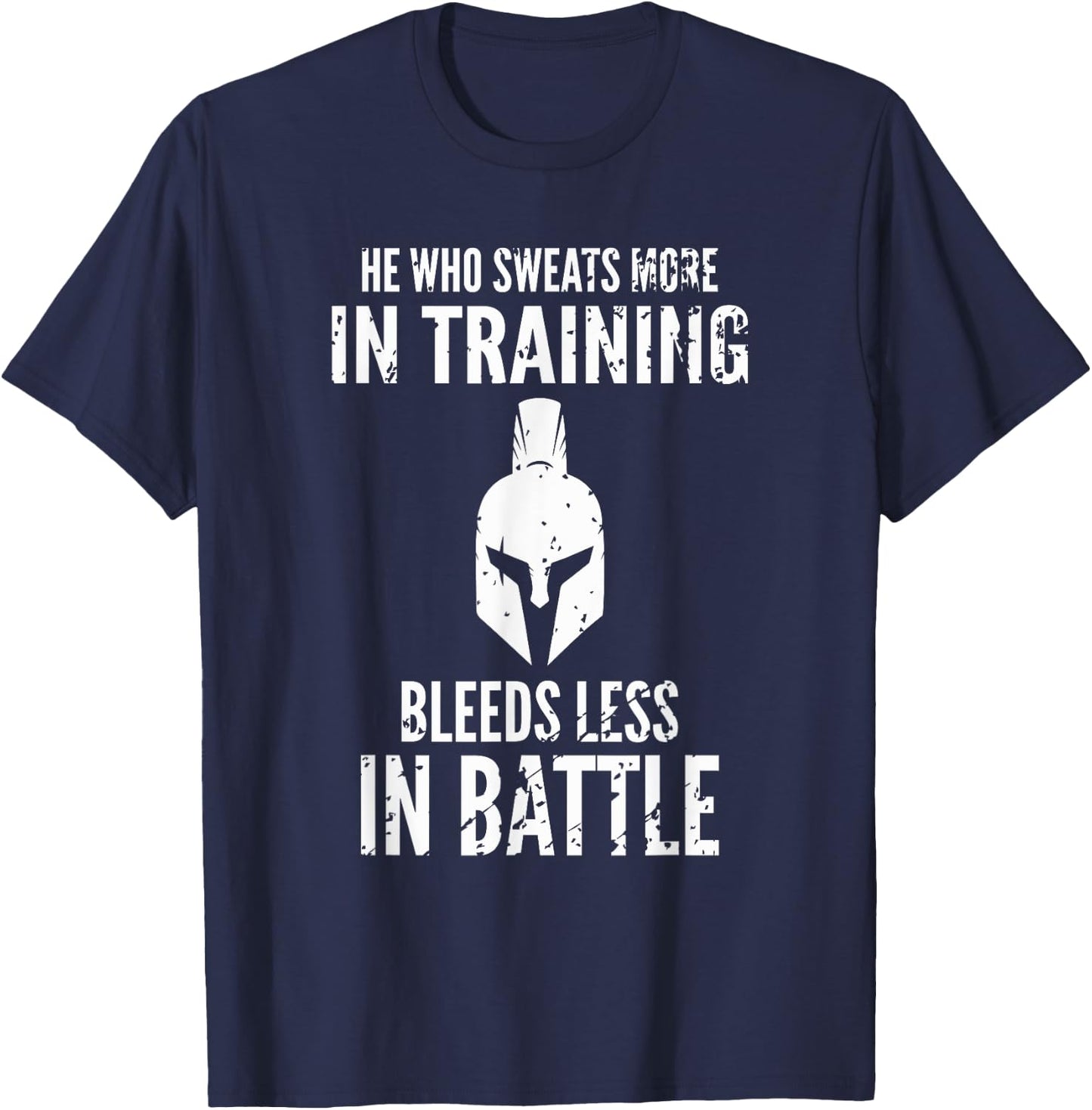 He who sweats more in training bleeds less in battle T-Shirt - T-Shirt | Navy