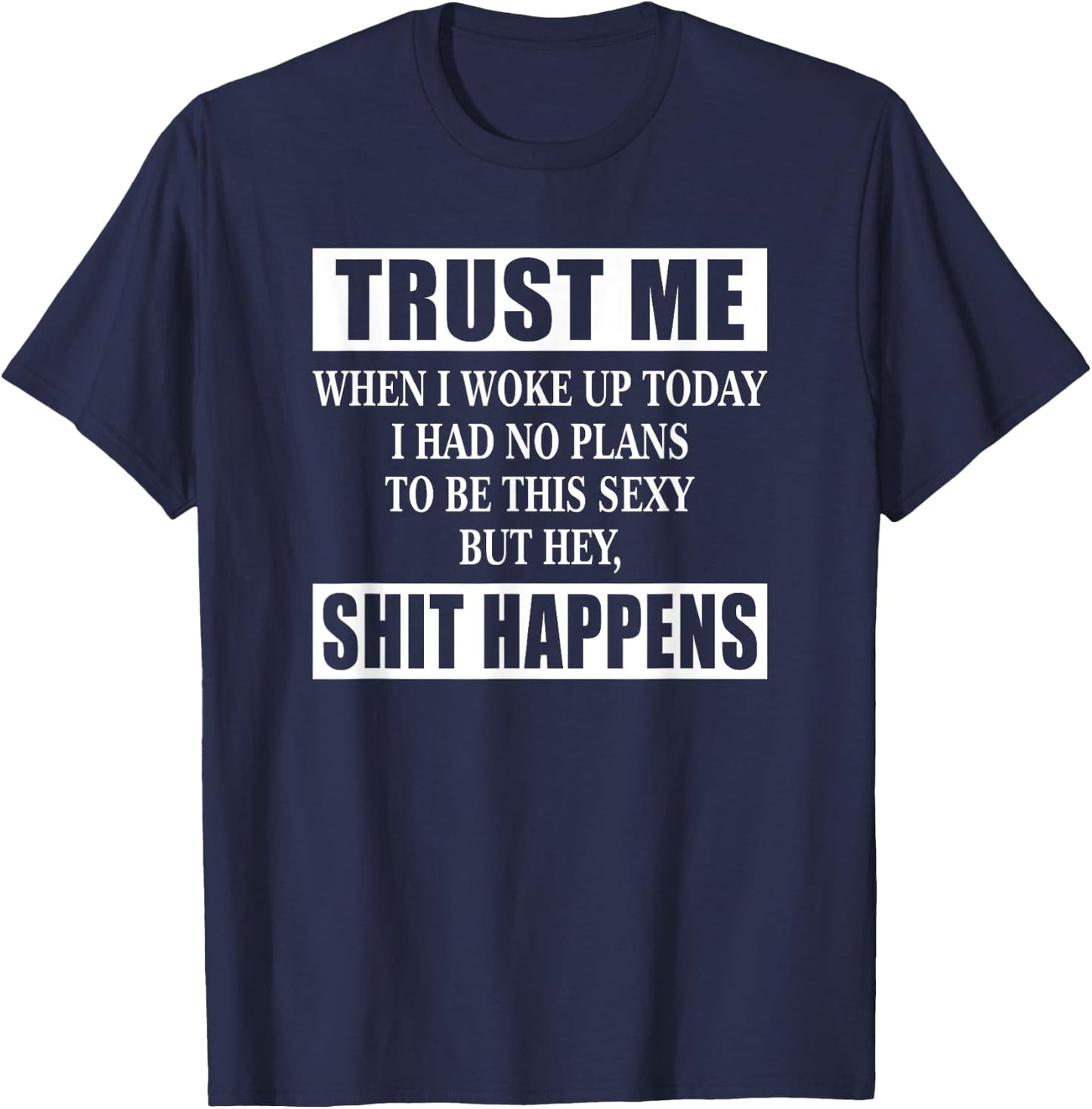 When I Woke Up Today Sexy But Shit Happens Funny Sarcastic T-Shirt - T-Shirt | Navy
