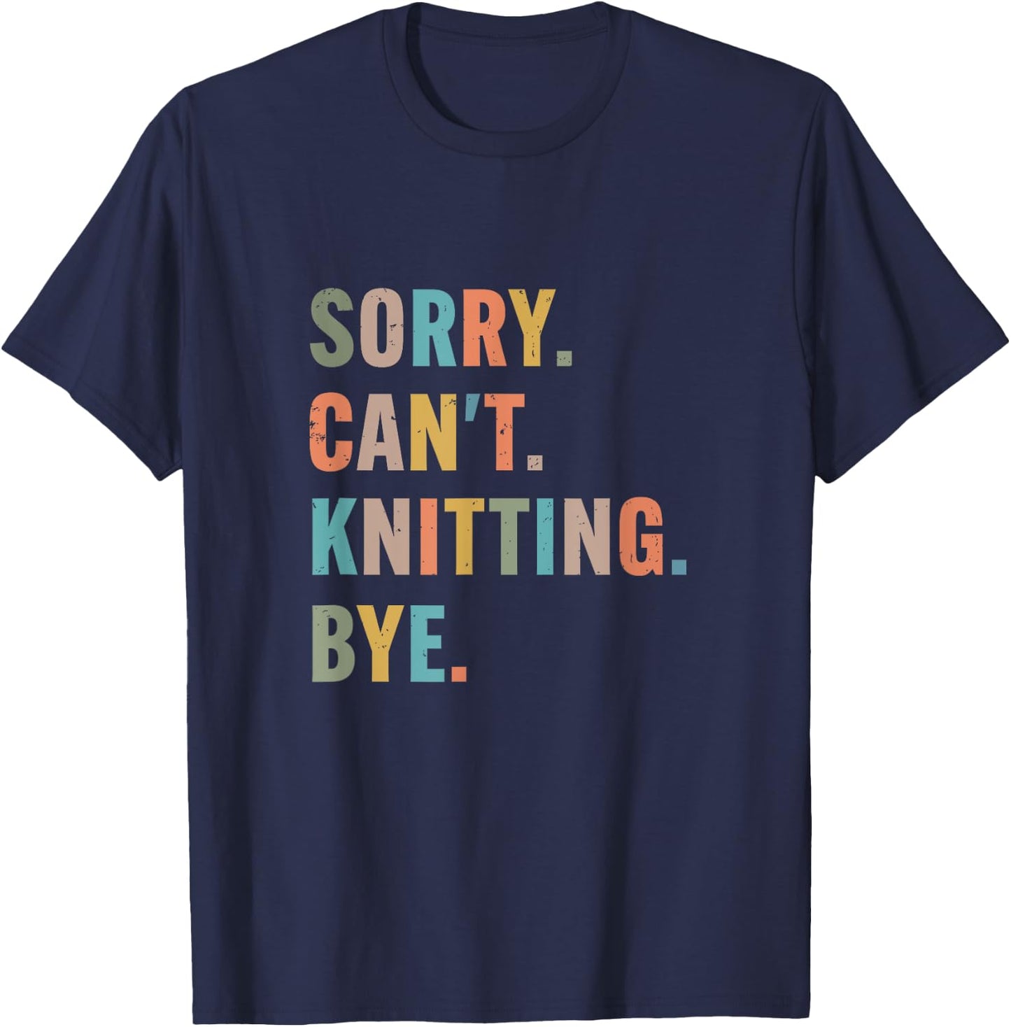 Sorry Cant Knitting Bye funny knitting T-Shirt - T-Shirt | Navy