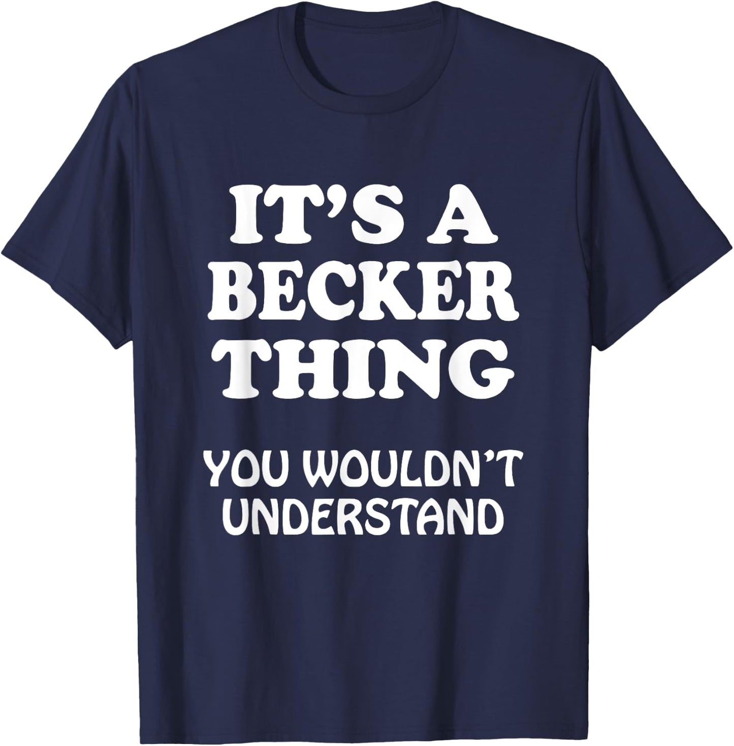 Its A BECKER Thing You Wouldnt Understand Family Reunion T-Shirt - T-Shirt | Navy