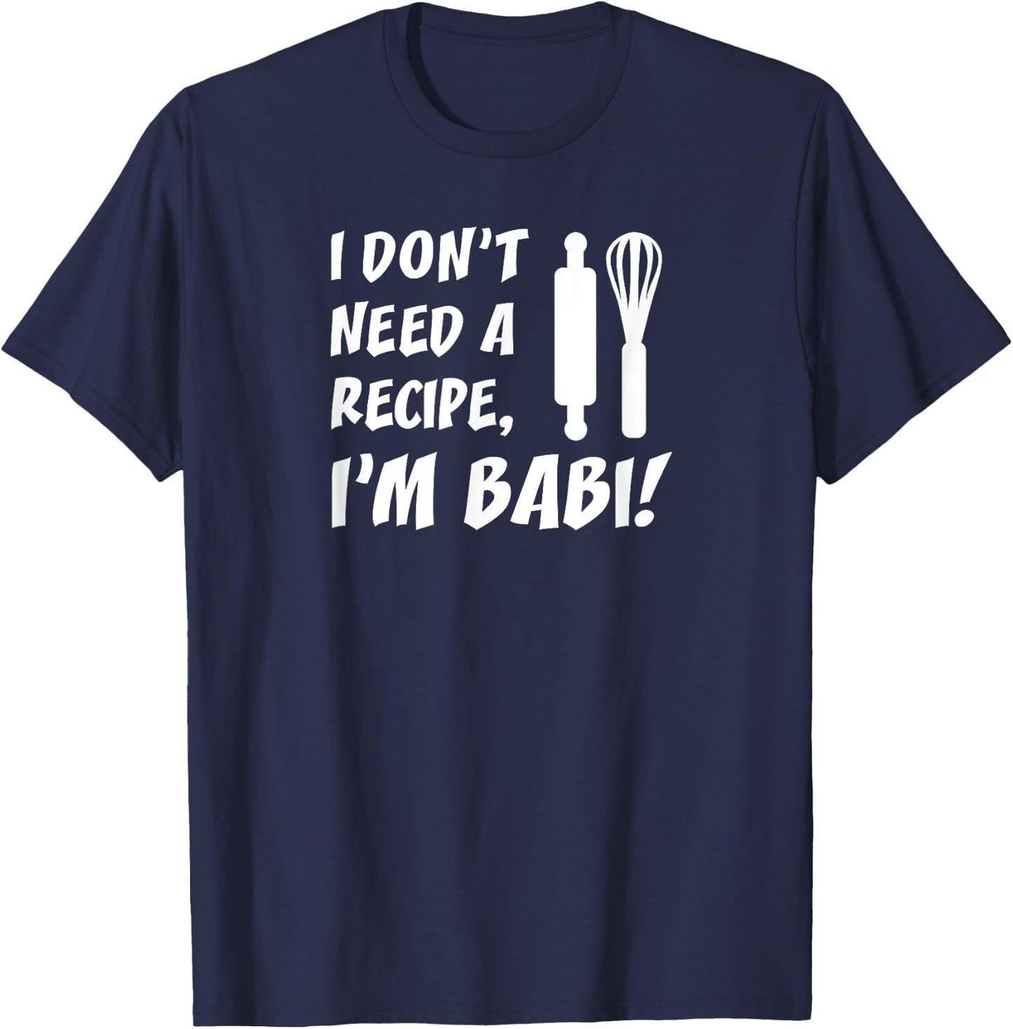 I Don't Need A Recipe I'm Babi Czech Grandmother T-Shirt - T-Shirt | Navy