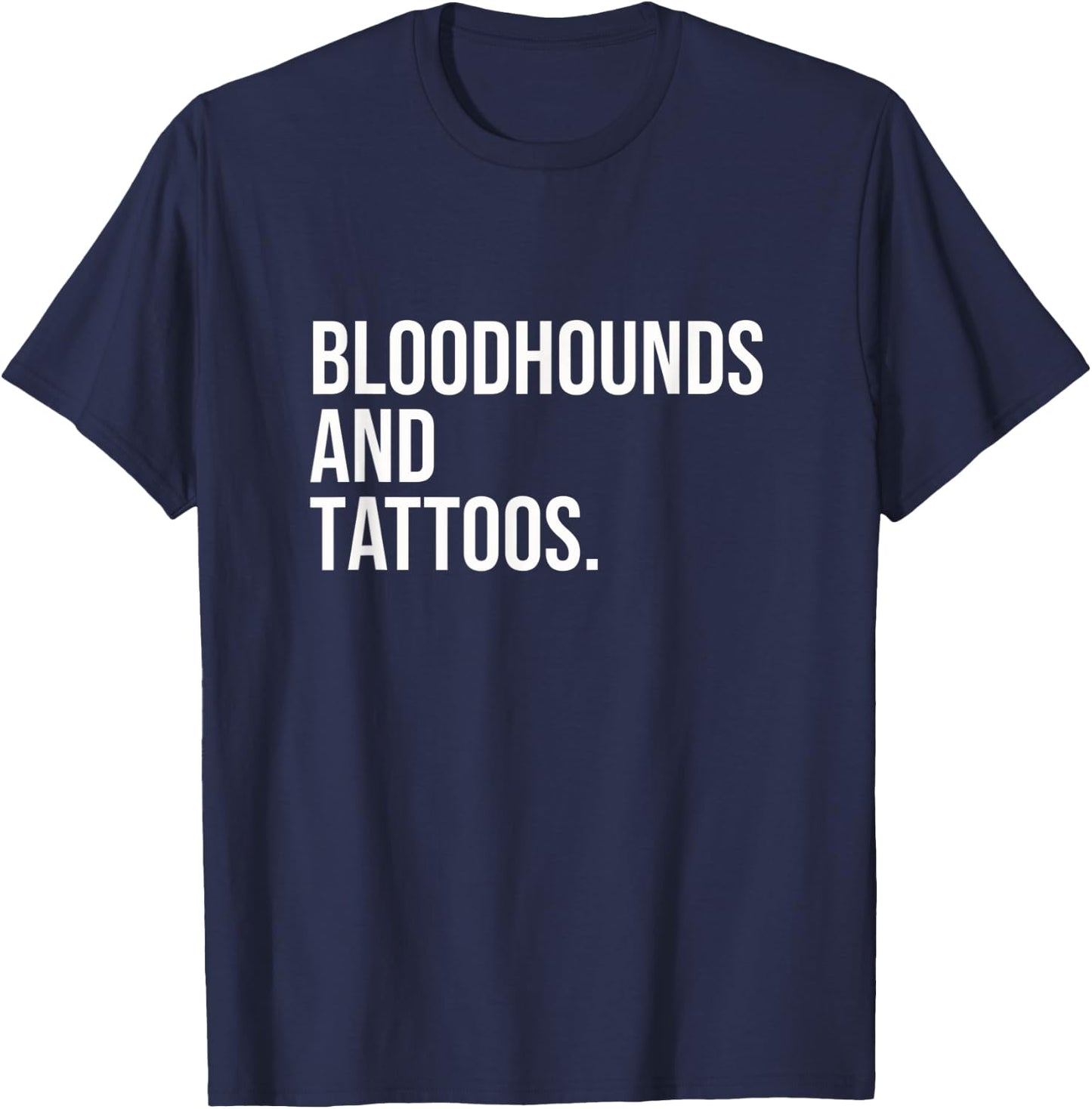 Bloodhounds And Tattoos Bloodhound Owner Dog Inked Funny Men Women T-Shirt - T-Shirt | Navy