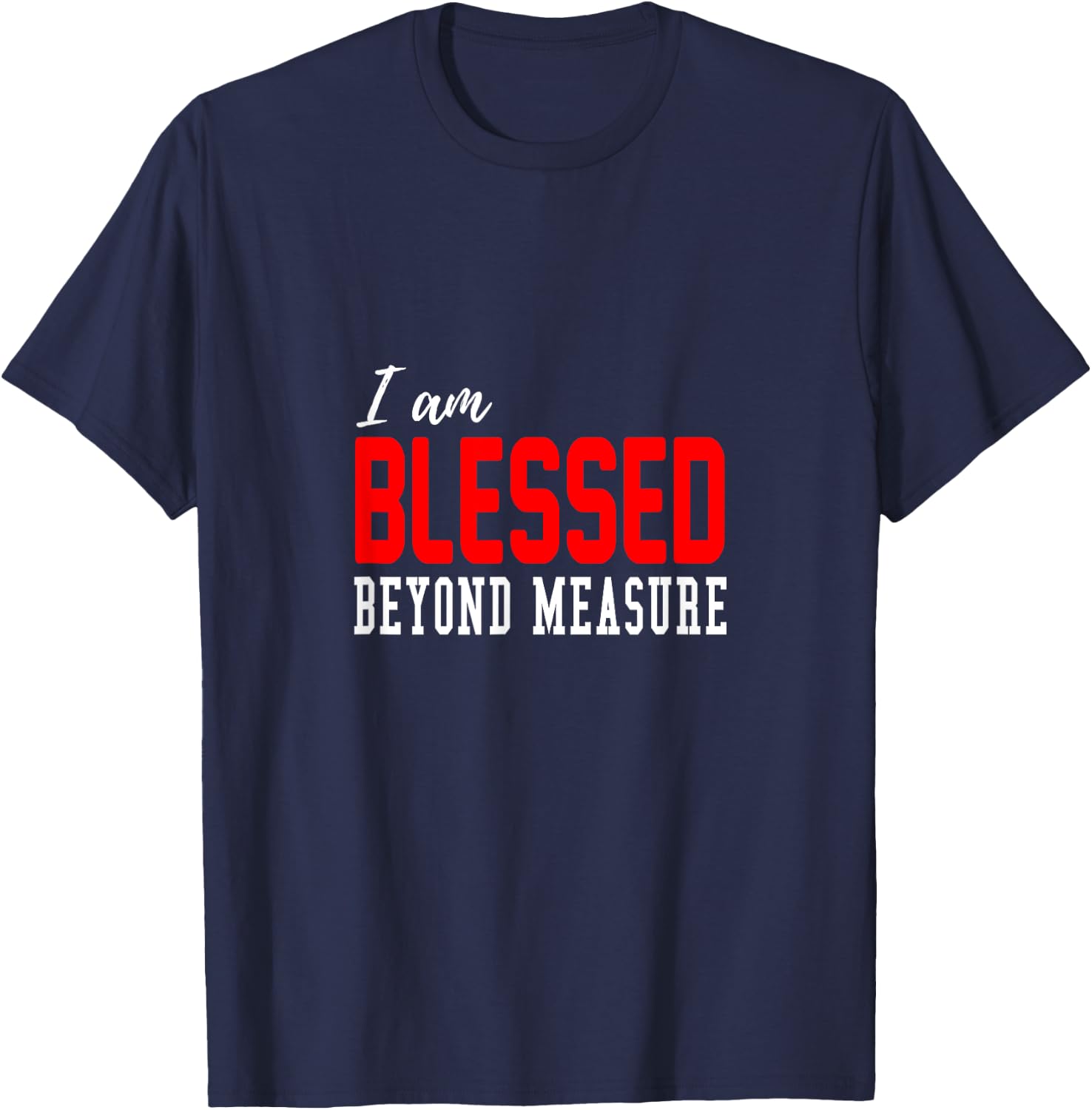 Christian I am blessed beyond measure T-Shirt - T-Shirt | Navy