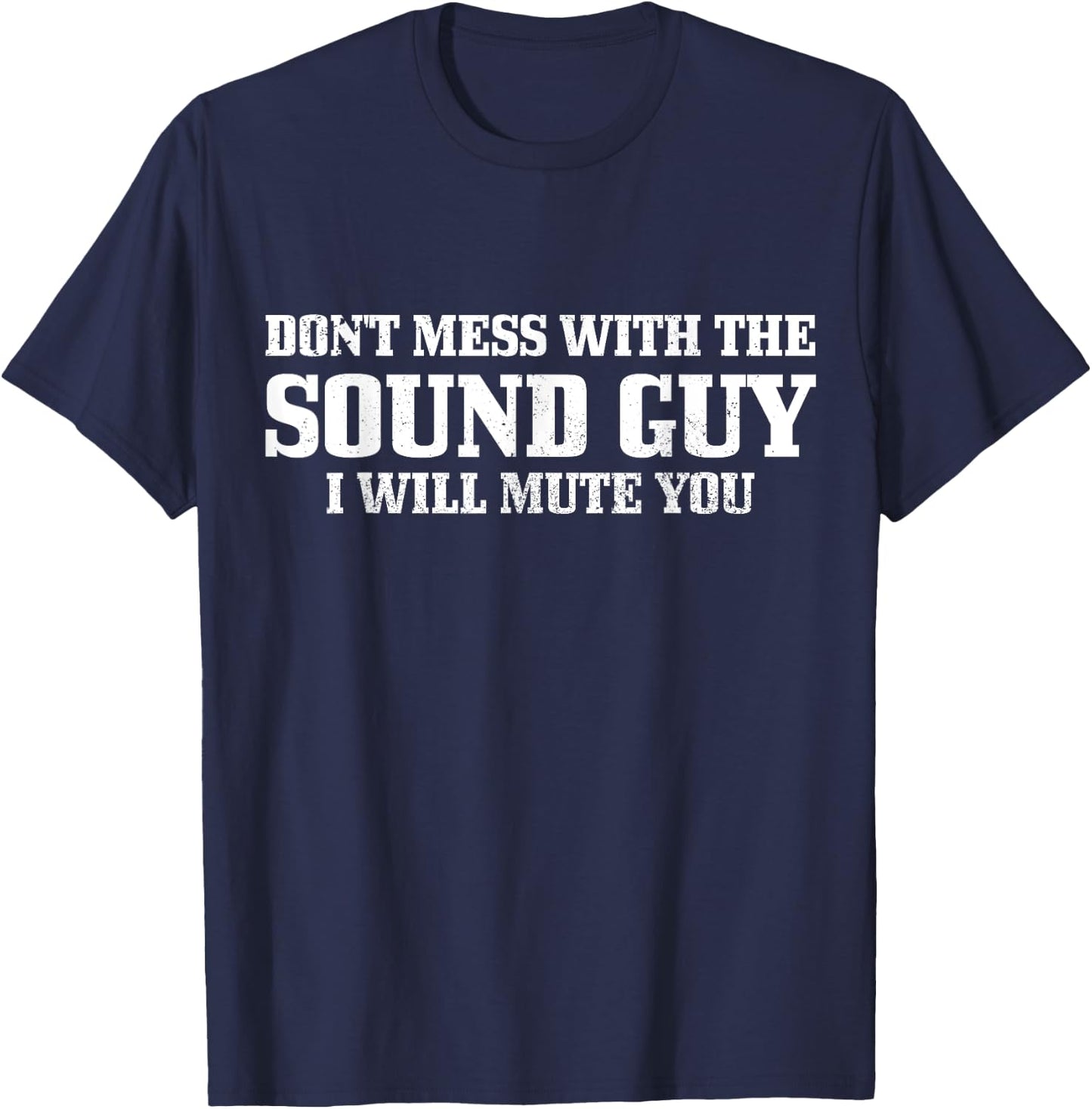 Sound Guy Don't Mess With The Sound Guy Will Mute You Funny T-Shirt - T-Shirt | Navy
