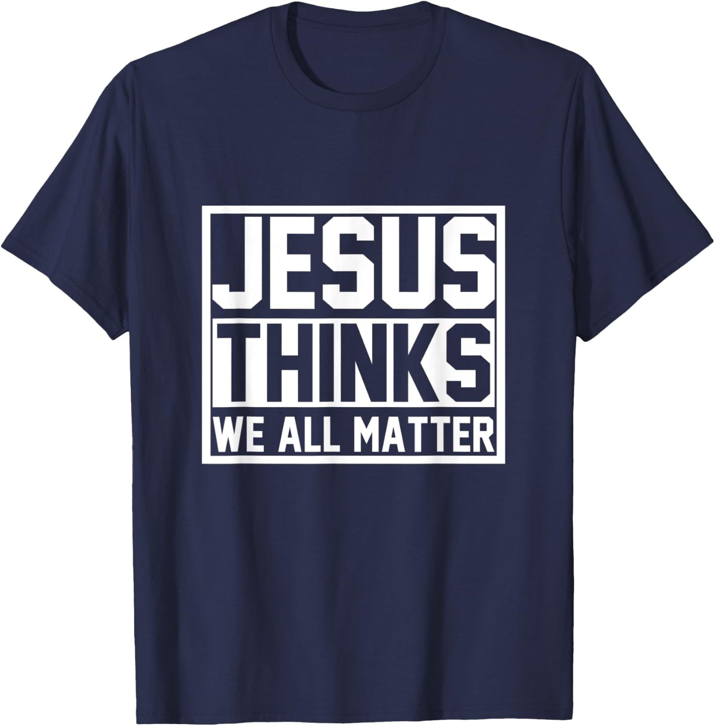 Jesus Thinks We All Matter Jesus T-Shirt - T-Shirt | Navy