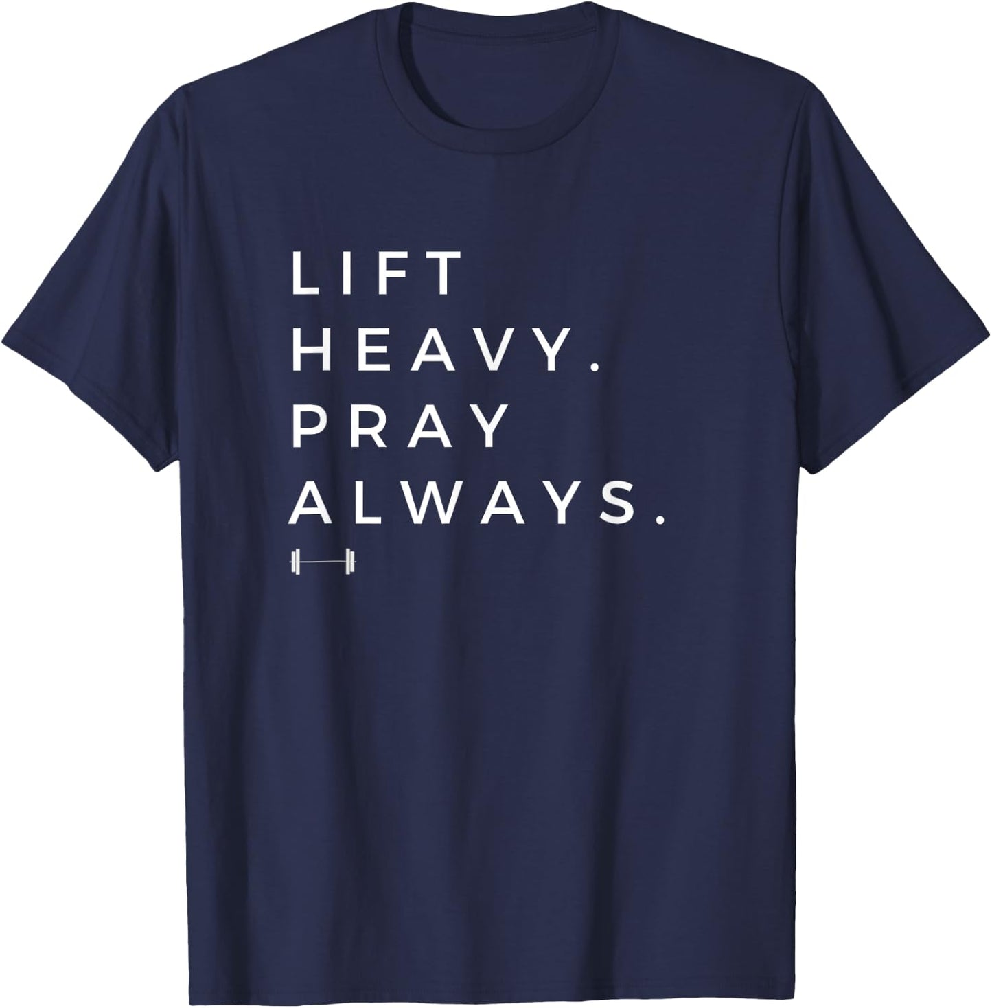 Lift Heavy Pray Always Gym Powerlifting Christian T-Shirt - T-Shirt | Navy