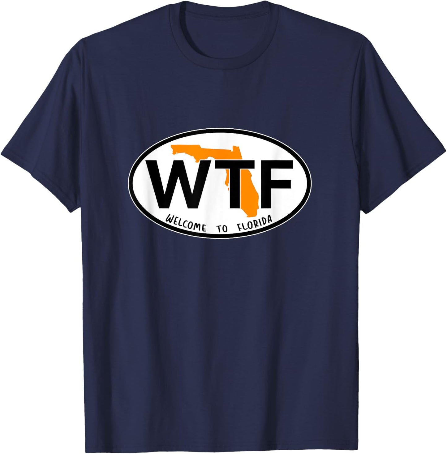 WTF - What the Freak - Welcome to Florida T-Shirt - T-Shirt | Navy