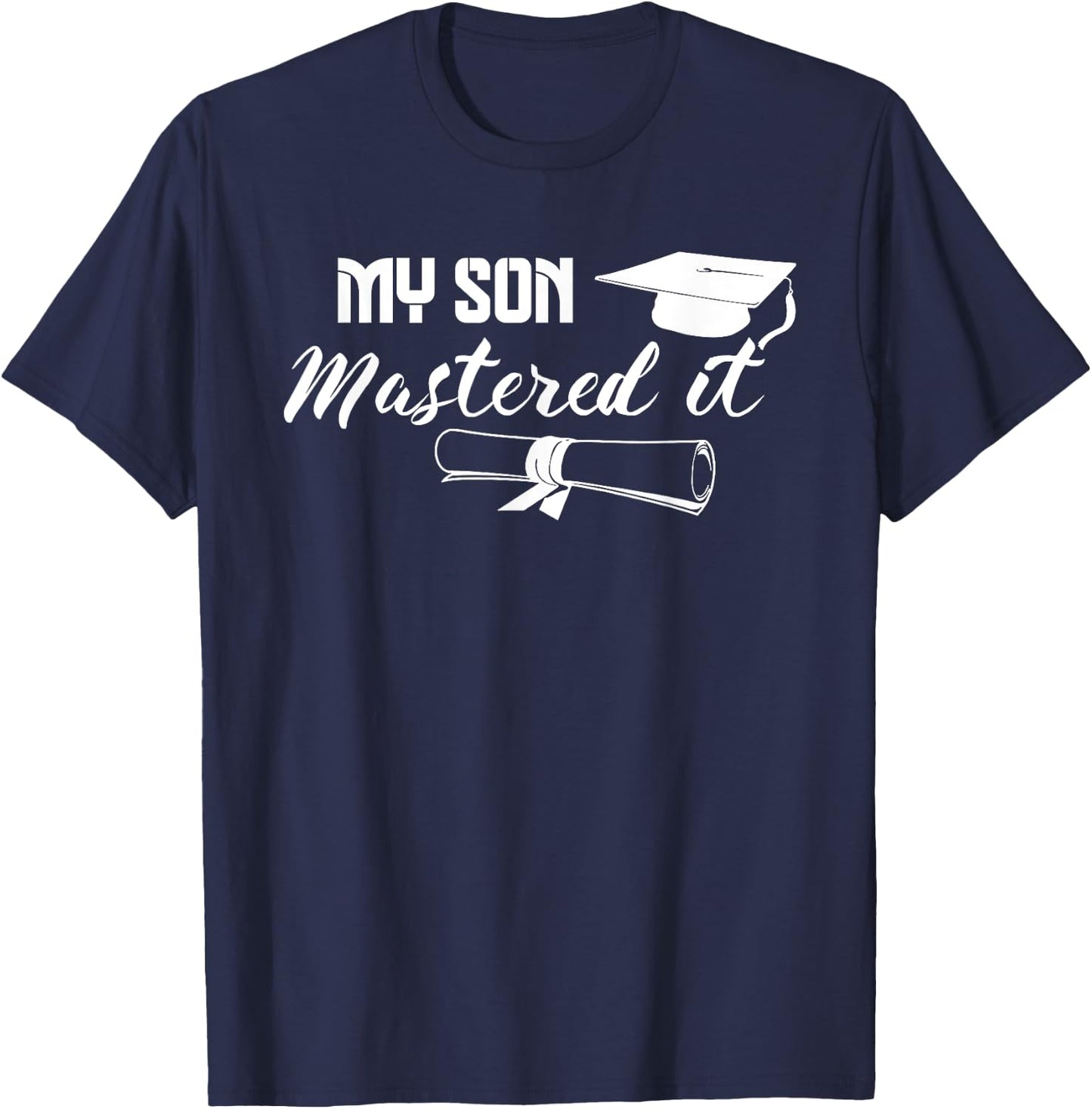 Masters Graduation My Son Has Mastered It Graduate Mom Dad T-Shirt - T-Shirt | Navy