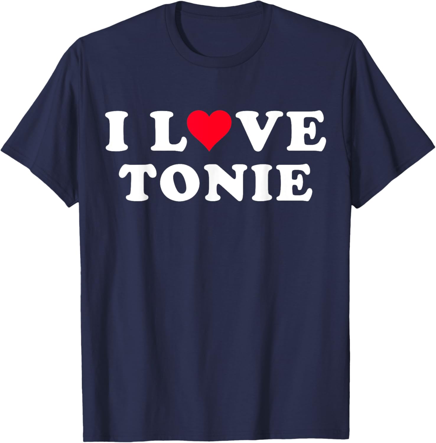 I Love Tonie Matching Girlfriend & Boyfriend Tonie Name T-Shirt - T-Shirt | Navy
