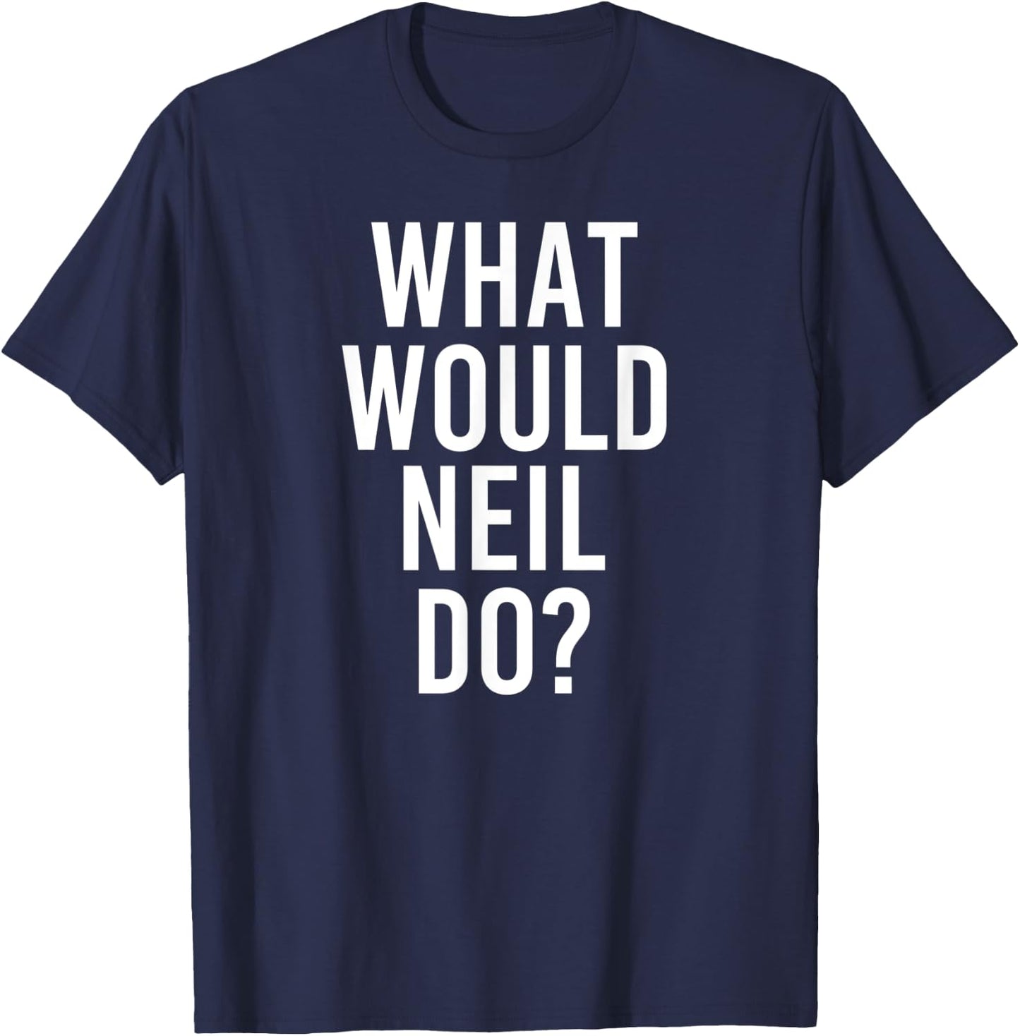 What Would NEIL Do Funny Personalized Name Joke Men Gift T-Shirt - T-Shirt | Navy