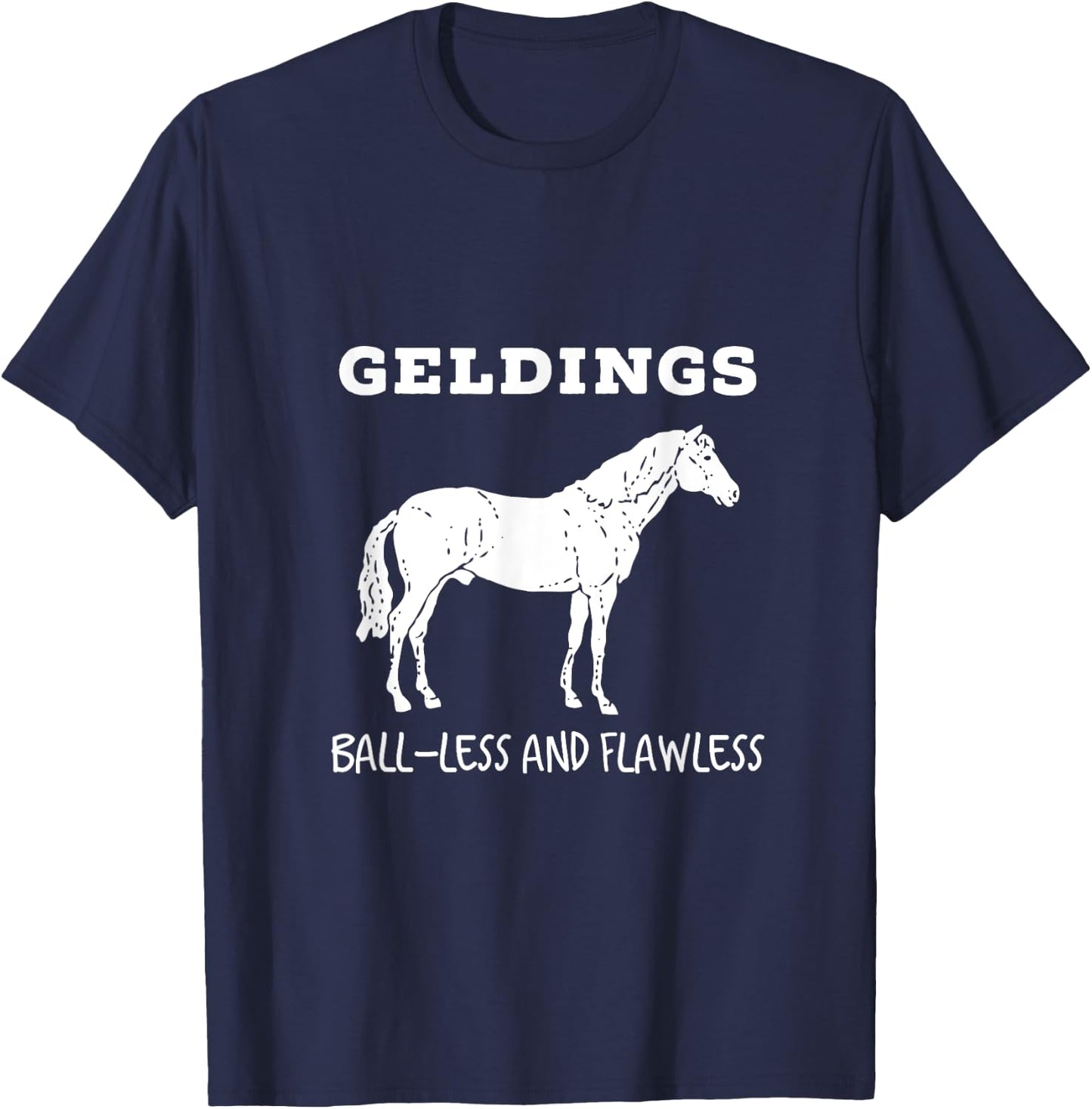 Geldings Ball-Less and Flawless White Font T-Shirt - T-Shirt | Navy