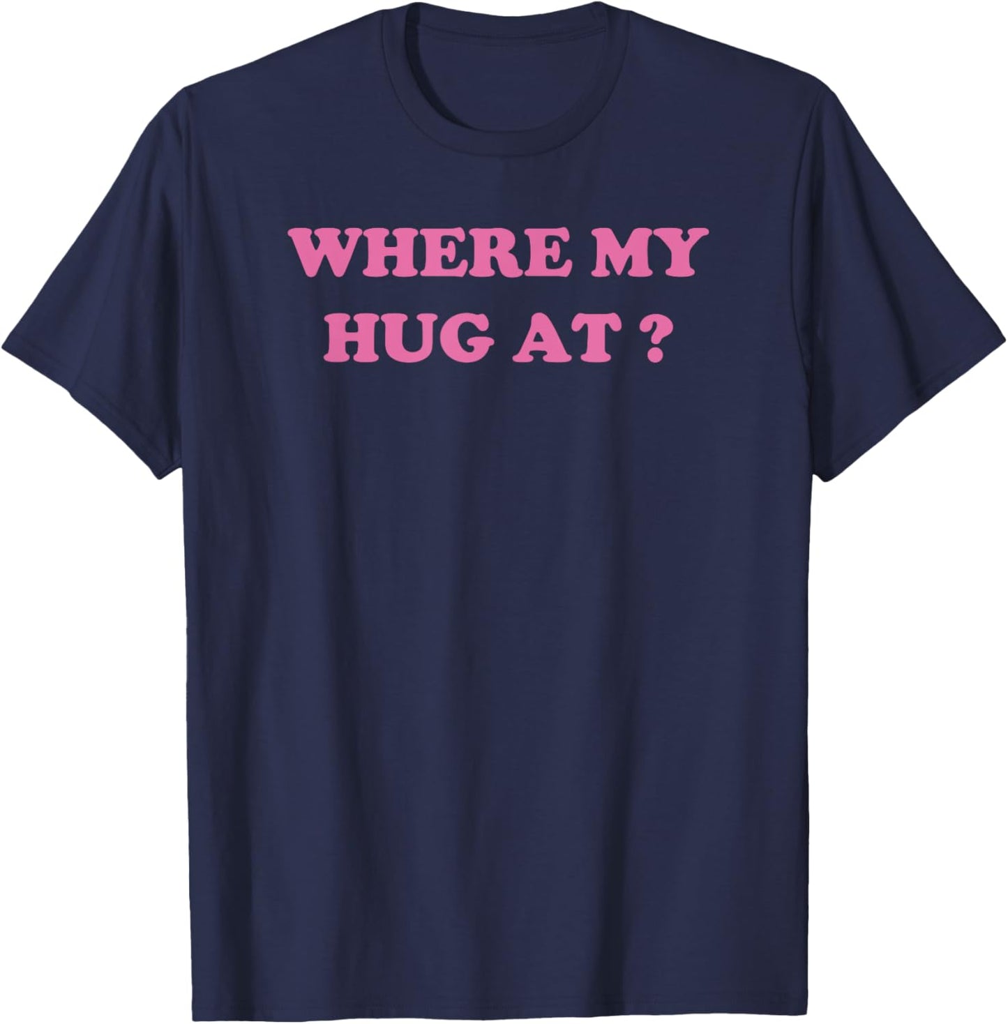 Where My Hug At? Funny Wife Husband sayings T-Shirt - T-Shirt | Navy