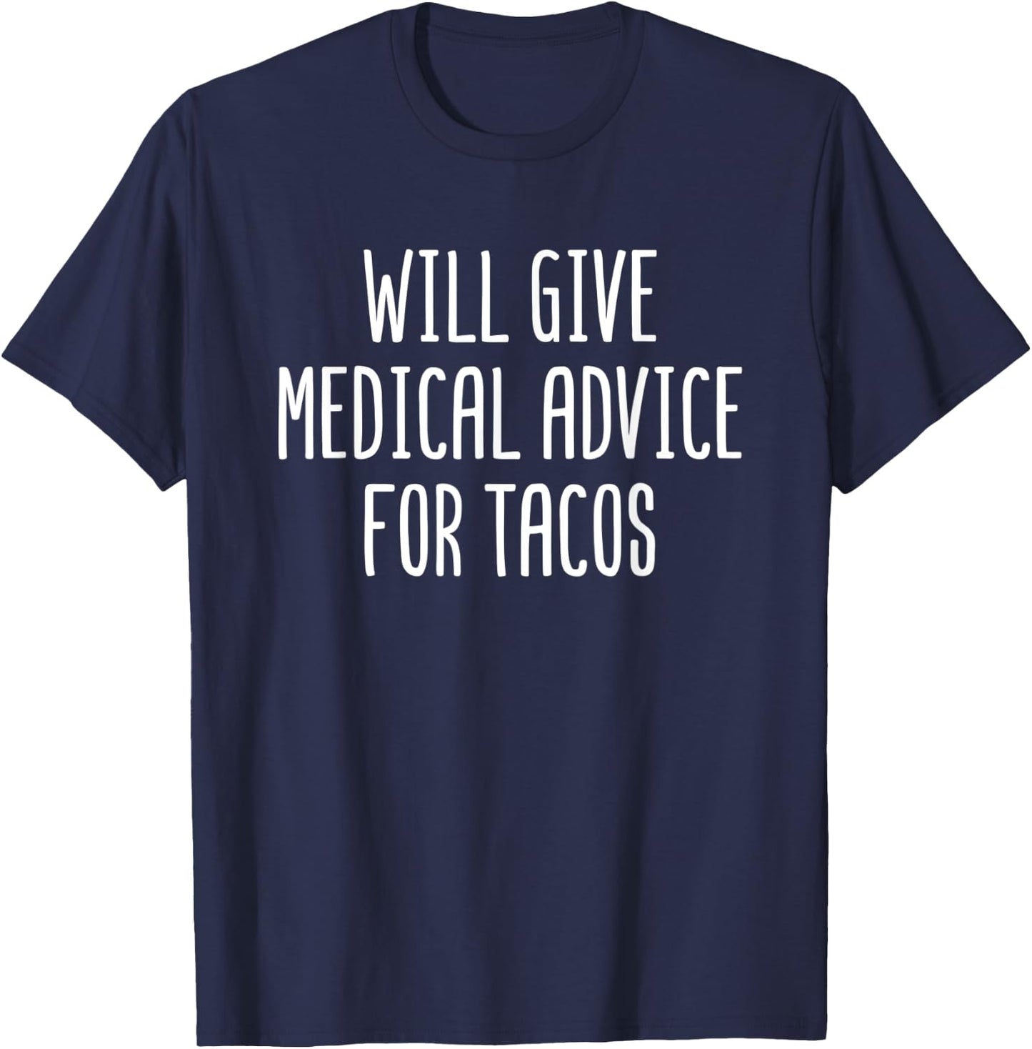 Will Give Medical Advice For Tacos Funny Doctor Nurse Gift T-Shirt - T-Shirt | Navy
