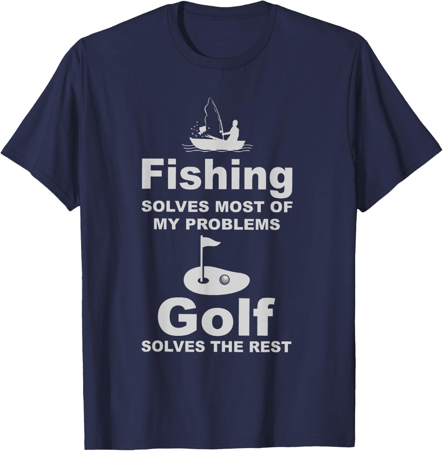 Fishing solves most of my problems golf solves the rest 98 T-Shirt - T-Shirt | Navy