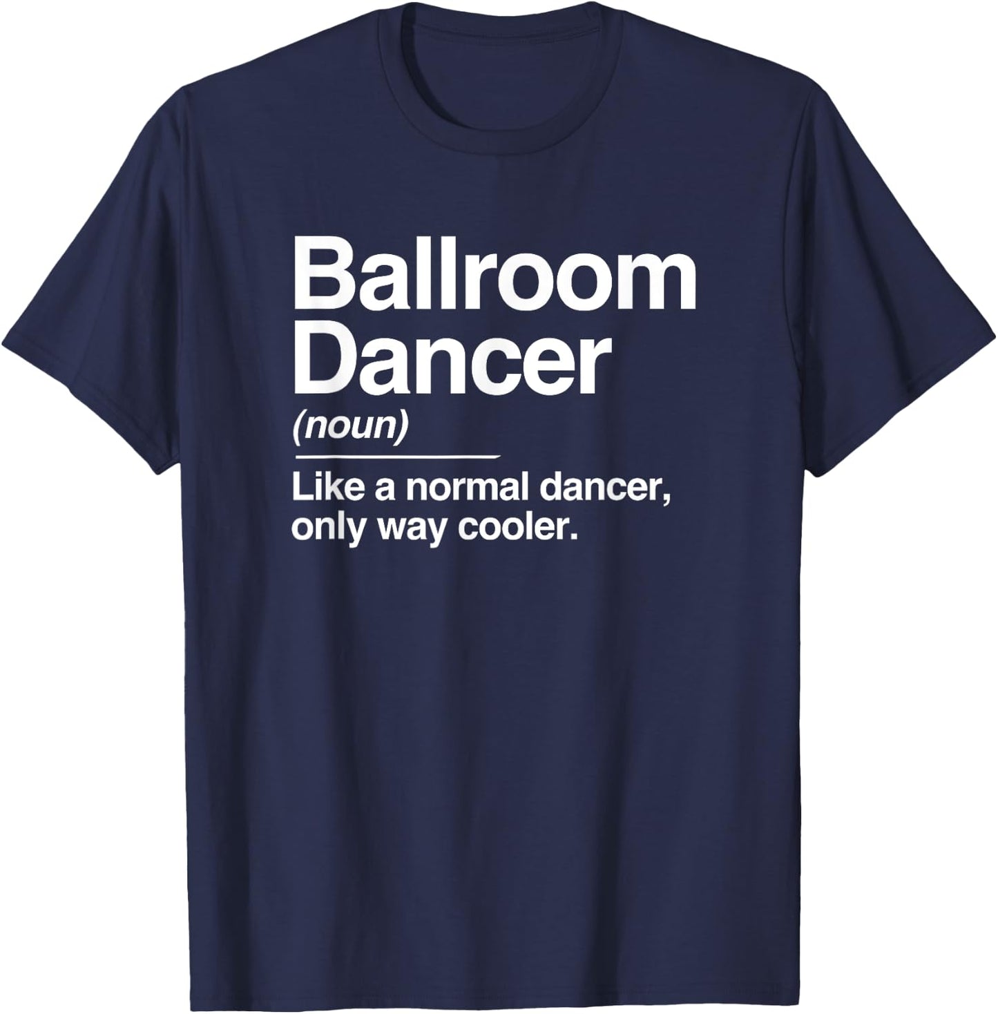 Ballroom Dancer Definition Normal Only Cooler Dancing T-Shirt - T-Shirt | Navy