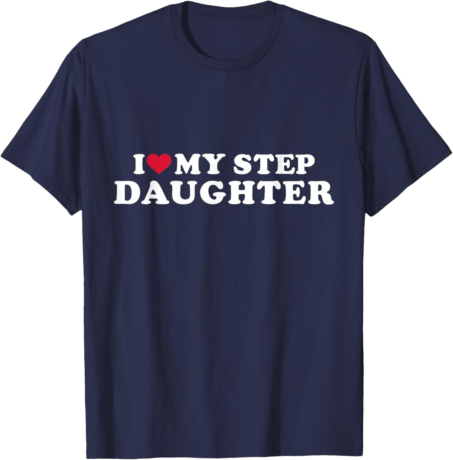 I love my stepdaughter for stepfather T-Shirt - T-Shirt | Navy