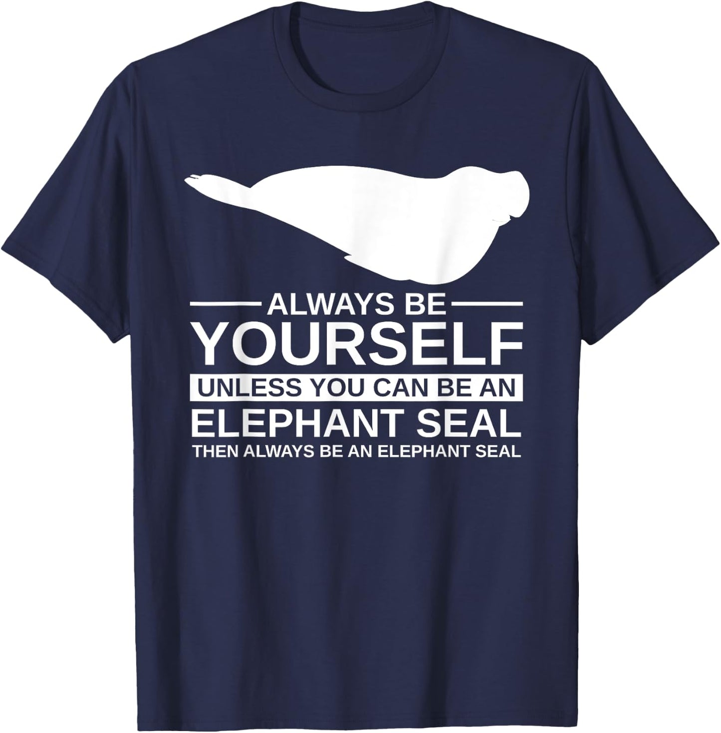 Always Be Yourself Elephant Seal Gift Women Pup T-Shirt - T-Shirt | Navy