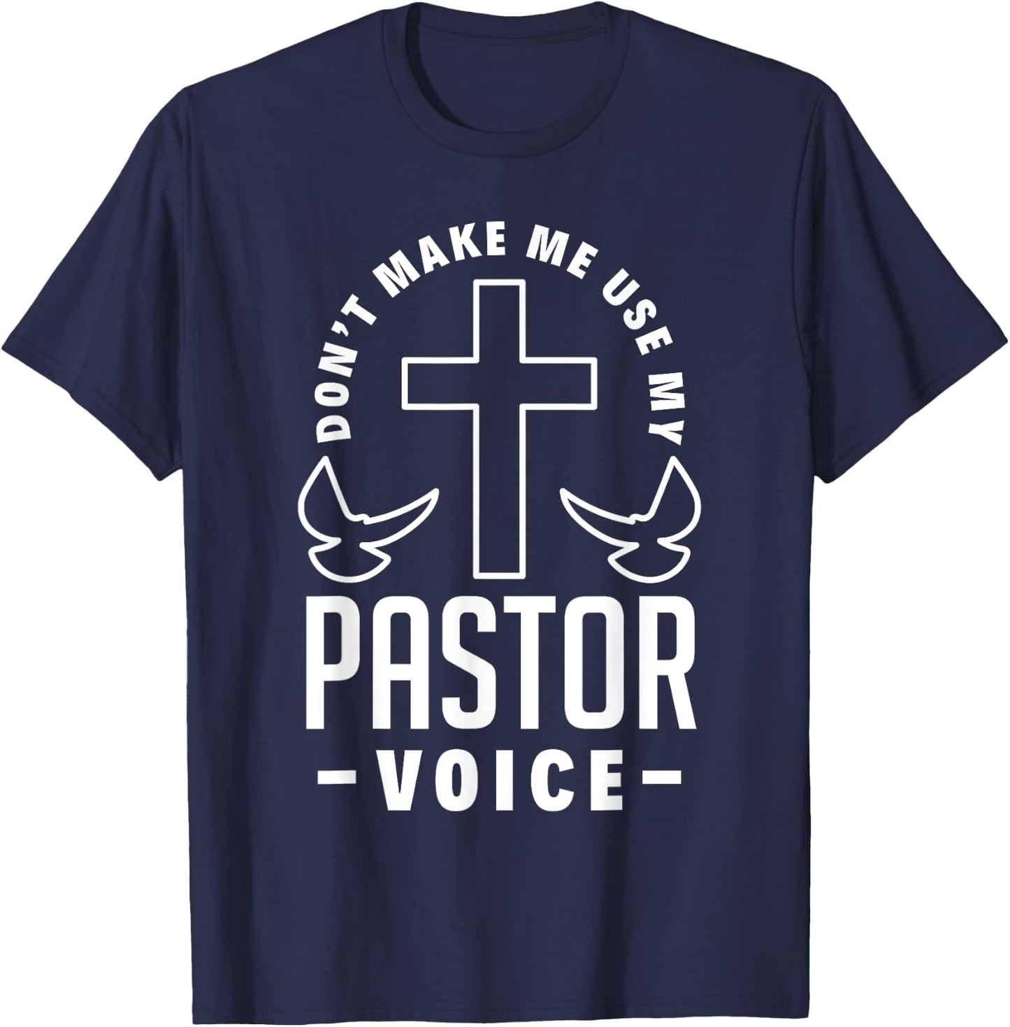 Don't Make Me Use My Pastor Voice Funny Clergy Pastor T-Shirt - T-Shirt | Navy