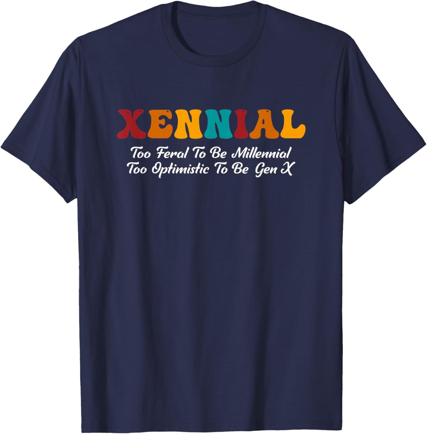 Xennial Feral To Be Millennial Too Optimistic To Be Gen X T-Shirt - T-Shirt | Navy