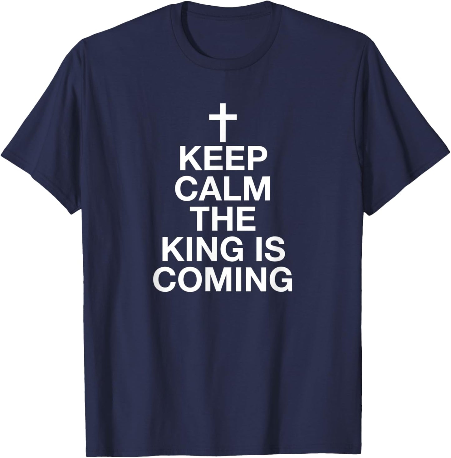 Keep Calm The King Is Coming T-Shirt - T-Shirt | Navy