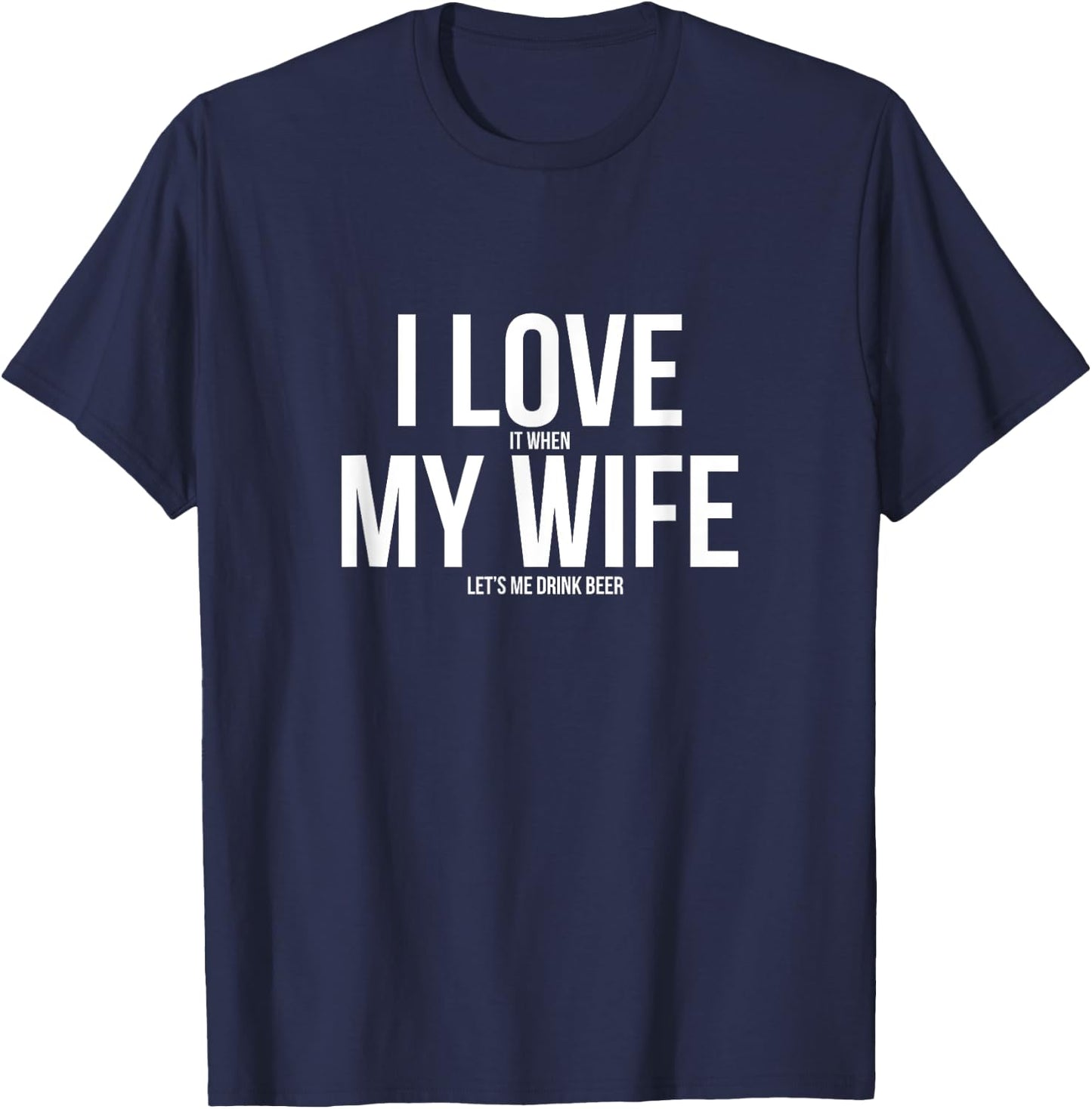 Funny I Love When My Wife Let's Me Drink Beer Husband T-Shirt - T-Shirt | Navy