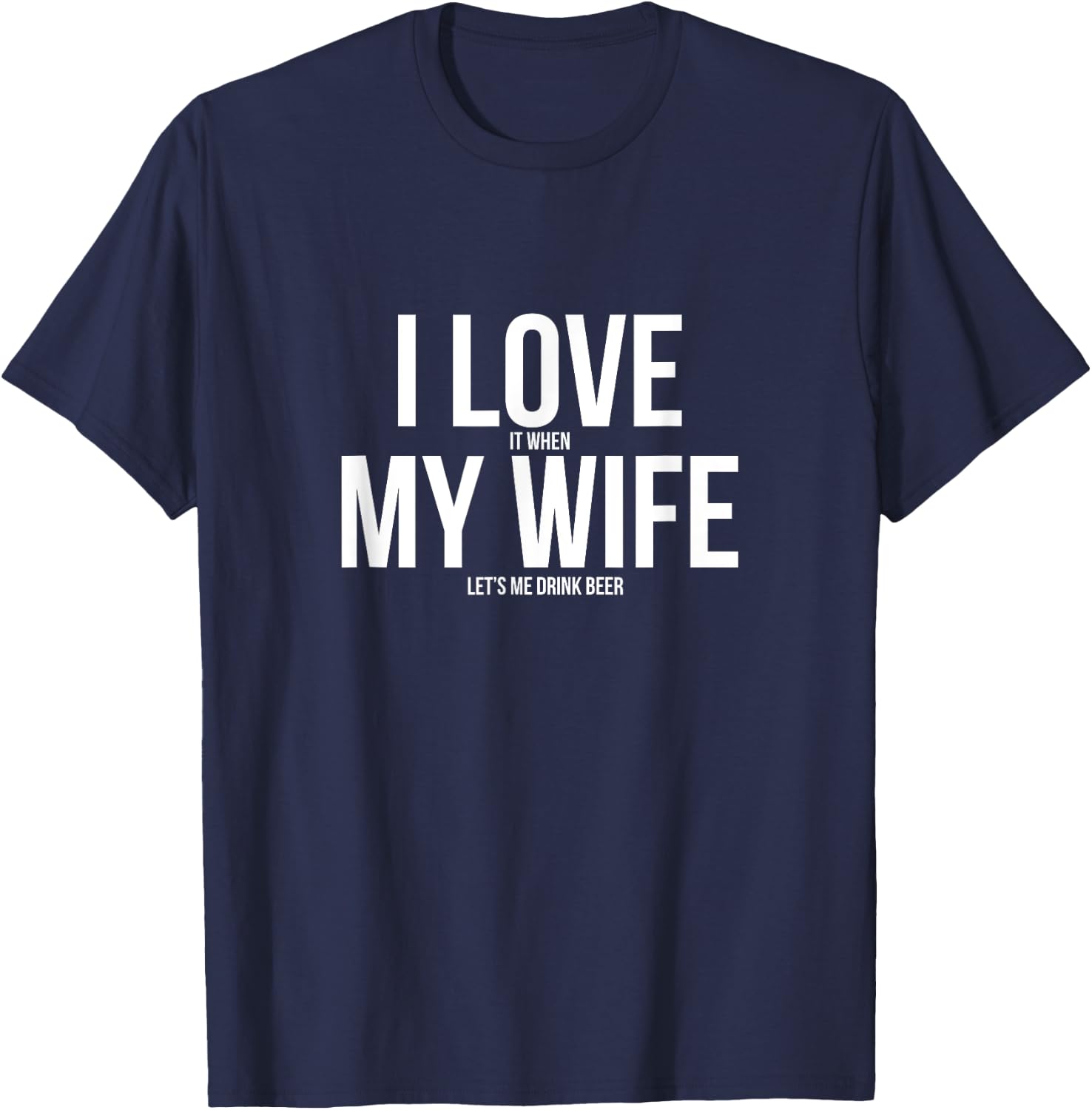 Funny I Love When My Wife Let's Me Drink Beer Husband T-Shirt - T-Shirt | Navy