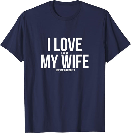 Funny I Love When My Wife Let's Me Drink Beer Husband T-Shirt - T-Shirt | Navy